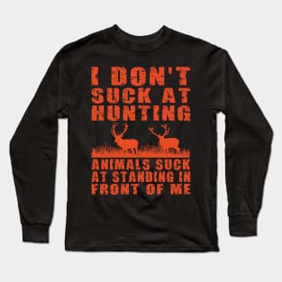 I Don’t Suck at Hunting Animals Suck at Standing in Front of Me Long Sleeve T-Shirt